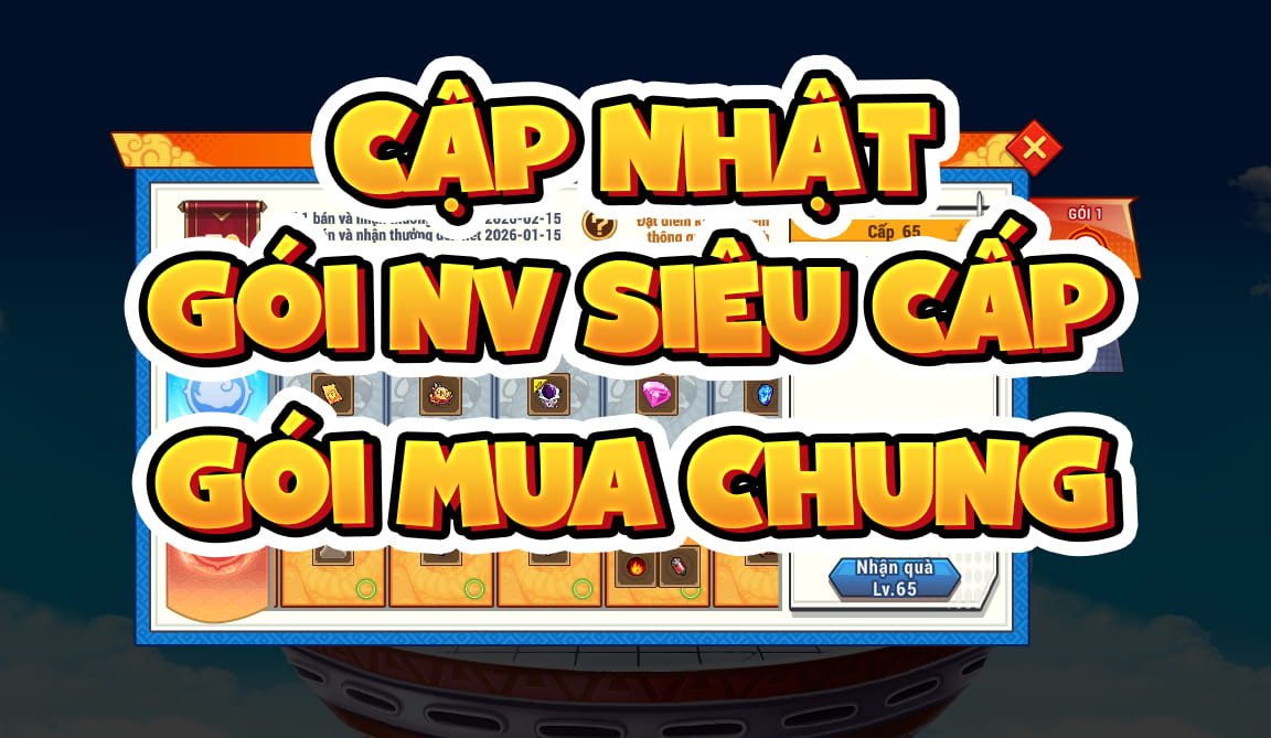 📢 CẬP NHẬT GÓI NHIỆM VỤ SIÊU CẤP & GÓI MUA CHUNG MỚI & QUÀ TÍCH NẠP TÍCH TIÊU