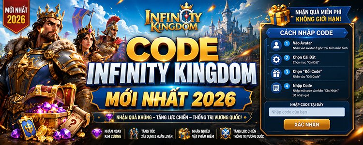 Code Infinity Kingdom Mới Nhất 2026 & Cách Nhập Code